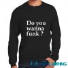 Do You Wanna Funk Sweatshirt