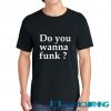 Do You Wanna Funk Tee