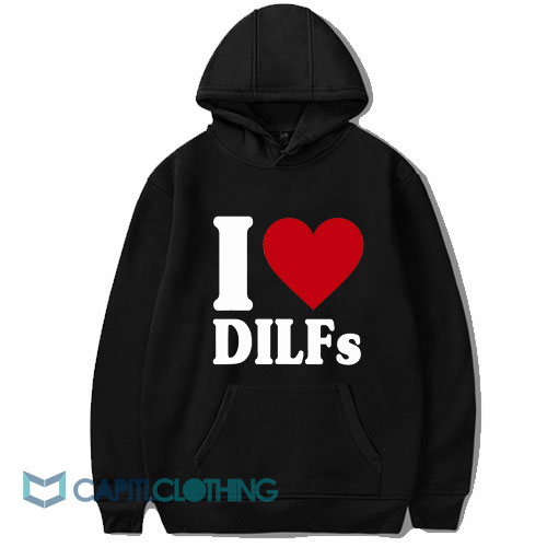 I Love Dilfs Hoodie
