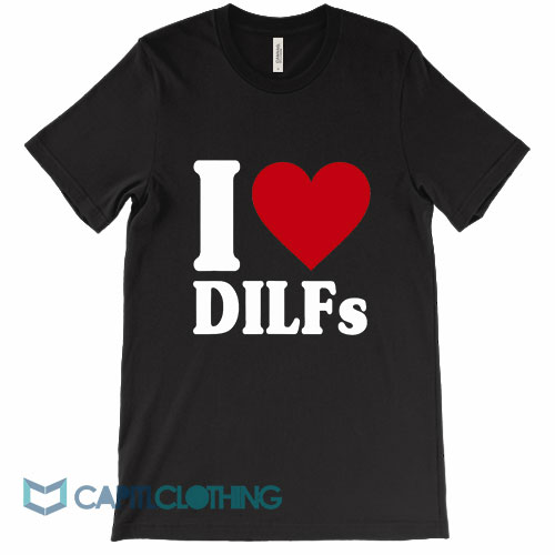 I Love Dilfs Tee