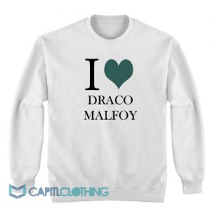 I Love Draco Malfoy Sweatshirt