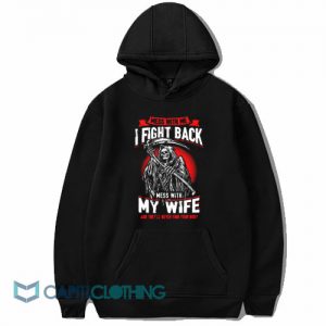 Mess With Me I Fight Back Mess With My Wife Hoodie