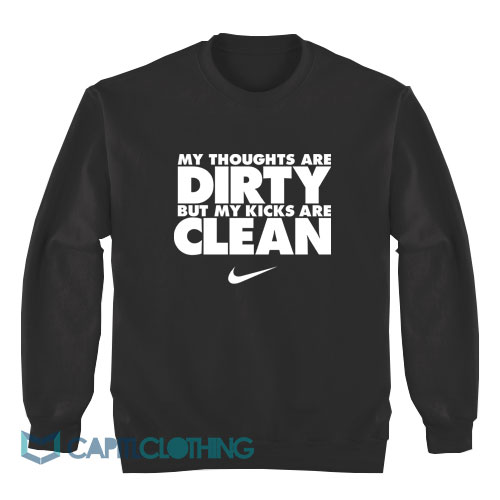 My-Thoughts-Are-Dirty-But-My-Kicks-Are-Clean-Sweatshirt1