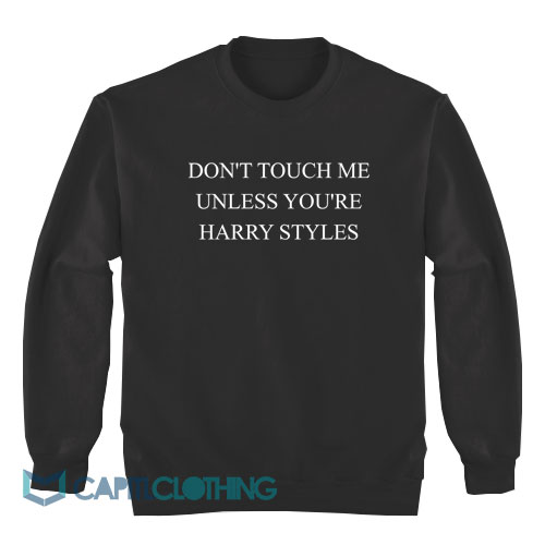 Don't-Touch-Me-Unless-You're-Harry-Styles-Sweatshirt1