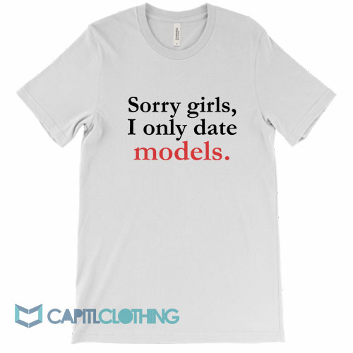 Sorry-Girls-I-Only-Date-Models-Tee