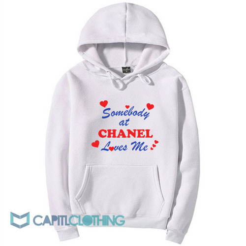 Somebody At Chanel Loves Me Hoodie
