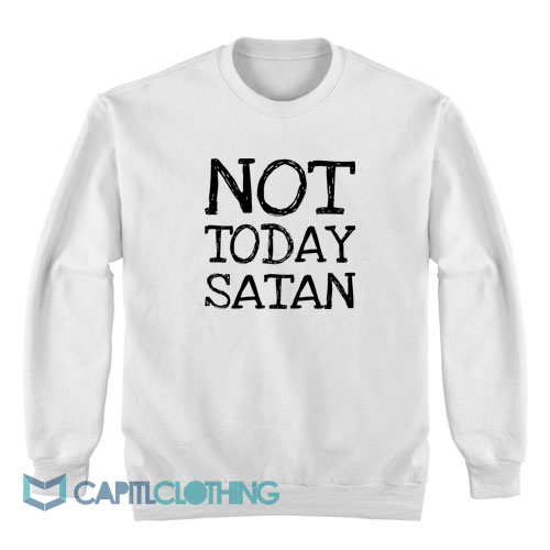Not-Today-Satan-Sweatshirt1