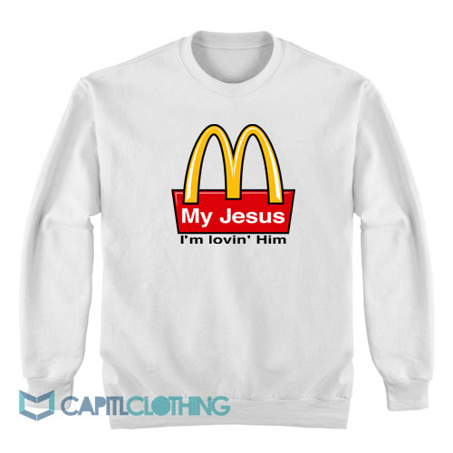 My-Jesus-I’m-Lovin’-Him-McDonald’s-Sweatshirt1