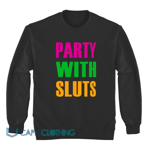 Party-With-Sluts-Sweatshirt1